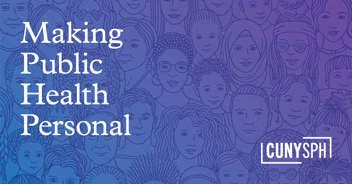 CUNY SPH Podcast - Making Public Health Personal - cover art 1200x628