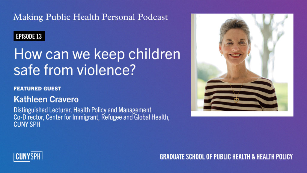 MPHP episde 13 how can we keep children safe from violene? Kathleen Cravero