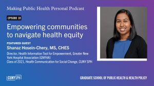 making public health personal podcast: empowering communities to navigate health equity , CUNY SPH alumna Shanaz Hosein-Chery MS, CHES,